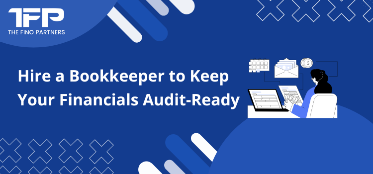 Hire a Bookkeeper to Keep Your Financials Audit-Ready
